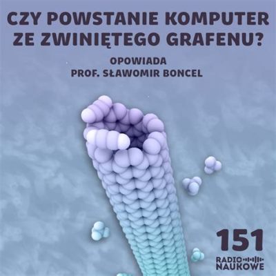  Polimery Konduktywne - Rewolucja w Elektronice czy Fantastyczna Fantazja?